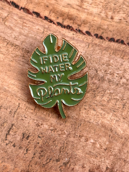 Monstera Leaf Enamel Pin - "If I Die, Water My Plants" 💦🌱
